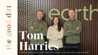 115. Funerals Reimagined: Creating Sustainability in the Death Care Industry with Tom Harries of Ear