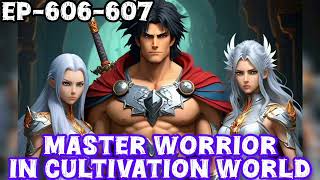 Master Worrior In Cultivation World Ep-606-607#instamillionaire #superyoddhapocketfm