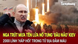 Toàn cảnh thế giới 21/1: Nga trút mưa tên lửa nổ tung đầu não Kiev, 2000 lính rơi vào tử địa đẫm máu