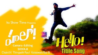 HELLO! Title Video Song | it's show time | Chakri Narayanavarapu | shiva.B | mobile making video