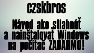 CZSKBROS | Návod ako stiahnuť a nainštalovať Windows na Počítač Zadarmo!