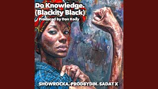 Do Knowledge (Blackity Black) (feat. Sadat X \u0026 Prodbydin)