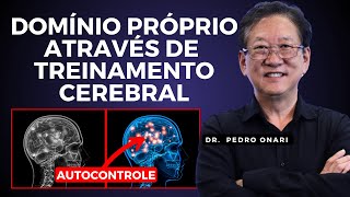 TREINE seu CÉREBRO para obter DOMÍNIO PRÓPRIO - Neurociência e Espiritualidade com Dr. Pedro Onari