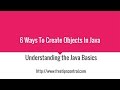 6 Ways to Create Java Objects Video Tutorial