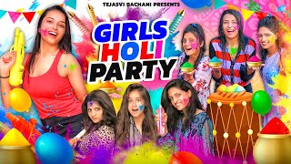 Girls Holi Party || Tejasvi Bachani