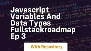 Javascript variables and data types fullstackroadmap ep 3