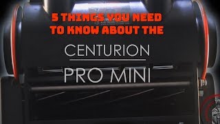 5 Things You Need to Know about the CenturionPro Mini