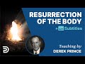 Resurrection Of The Body | The Foundations for Christian Living 9 | Derek Prince