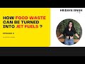 HOW FOOD WASTE CAN BE TURNED INTO JET FUELS ? I HRIDAYA SINGH