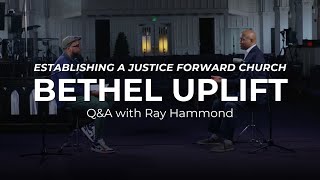 Q\u0026A with Ray Hammond: Establishing a Justice Forward Church | Bethel Uplift