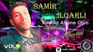 Samir ilqarli Qadanalim 2016 Disco Klub mp3 Vol az