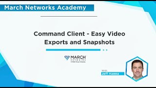 March Networks Academy - Command Client - Easy Video Exports and Snapshots