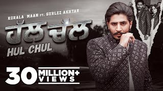 Hul Chul Official Video Korala Maan Ft Gurlez Akhtar   Desi Crew   Latest Punjabi Songs 2022