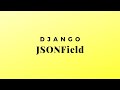Using the JSONField in Django