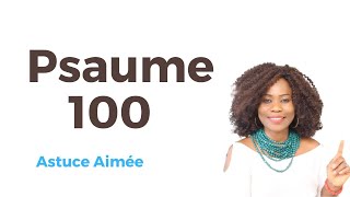 Psaume 100 les plus efficaces.  Astuce Aimée