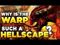 40K - WHY IS THE WARP SUCH A DARK HELLSCAPE? - Warhammer 40,000 Lore/History