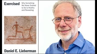 Dan Lieberman, "Exercised: Why Something We Never Evolved to Do Is Healthy and Rewarding"
