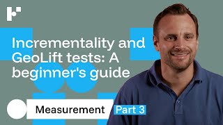 Marketing Measurement for Beginners | Part 3 - Incrementality & GeoLift Testing
