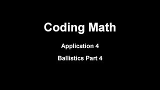 Coding Math: Application 4 - Ballistics Part 4