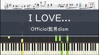 Official髭男dism「I LOVE...」- フル〈ピアノ楽譜〉