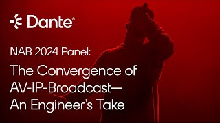 The Convergence of AV-IP-Broadcast – An Engineer’s Take | NAB 2024 Panel