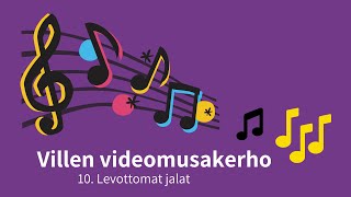 Villen videomusakerho: Levottomat jalat