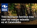 Tres militares resultaron heridos tras caer en campo minado en el Catatumbo