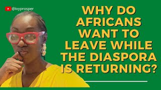 Why Ghanaians Want to Leave While Diasporans are Coming to Ghana