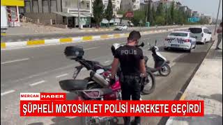 ŞÜPHELİ MOTOSİKLET POLİSİ HAREKETE GEÇİRDİ