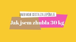 JAK JSEM ZHUBLA 30 KG - Aneb moje cesta za lepším já