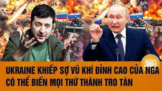 Ukraine khiếp sợ kế hoạch tàn khốc của Nga, vũ khí đỉnh cao biến mọi thứ thành tro tàn