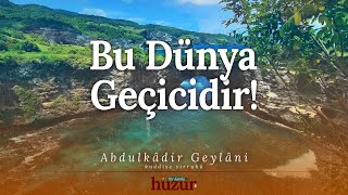 Bu Dünya Geçicidir! Gidicidir! Pisliktir! Sıkıntılar Mekanıdır! | Abdulkadir Geylani'den Öğütler