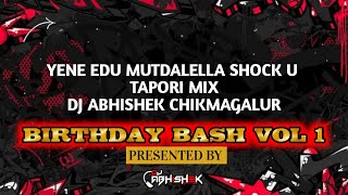 ENE EDU MUTDALELLA SHOCK U TAPORI MIX | BIRTHDAY BASH VOL 1 | PRESENTED BY DJ ABHISHEK CHICKMAGALUR