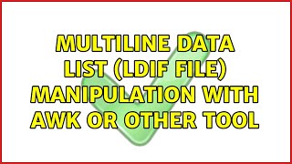 Multiline data list (ldif file) manipulation with awk or other tool (2 Solutions!!)