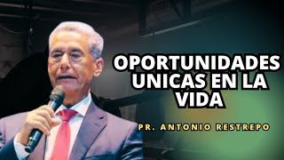 Oportunidades únicas en la vida - Pr. Antonio Restrepo