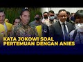 Kata Jokowi Terkait Pertemuannya dengan Anies Baswedan di Istana Negara