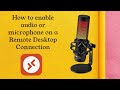 How to enable audio or microphone on a Remote Desktop Connection