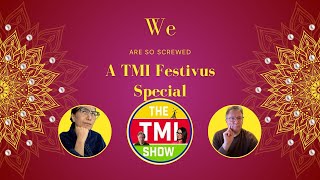 TMI Show Ep 44: A TMI Festivus Special