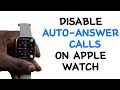 How to Disable Auto Answer Calls on Apple Watch