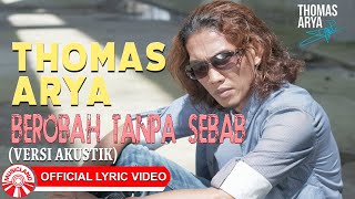 Thomas Arya - Berobah Tanpa Sebab (Versi Akustik) [Official Lyric Video HD]