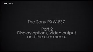 PXW-FS7 Official Tutorial Video #2 