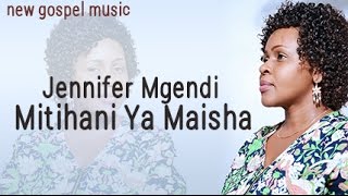 Jennifer Mgendi Mitihani Ya Maisha Brand New Music 2016