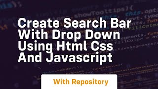 Create search bar with drop down using html css and javascript