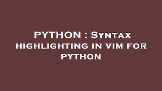 PYTHON : Syntax highlighting in vim for python