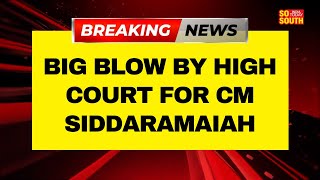 BIG BLOW BY HIGH COURT FOR CM SIDDARAMAIAH | SoSouth