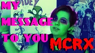 A MESSAGE TO THE MCR KILLJOYS (MCRX)