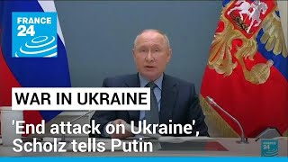 'End attack on Ukraine': Scholz to Putin in first G20 call since war • FRANCE 24 English