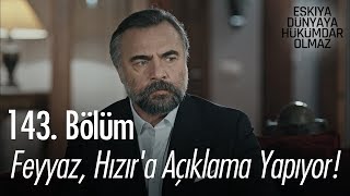 Feyyaz, Hızır'a açıklama yapıyor! - Eşkıya Dünyaya Hükümdar Olmaz 143. Bölüm