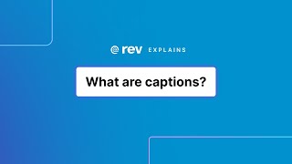 What are captions? | Rev Explains