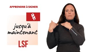 Signer JUSQU'A MAINTENANT (jusqu'à maintenant) en Langue des Signes Française. LSF par configuration